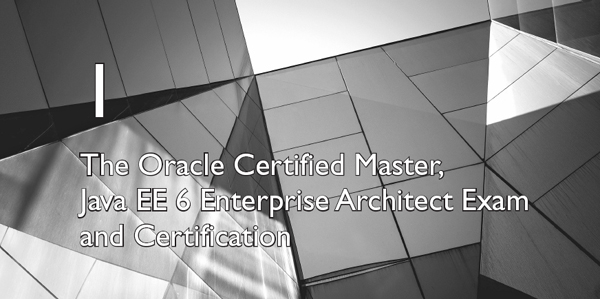 1. The Oracle Certified Master, Java EE 6 Enterprise Architect Exam and ...