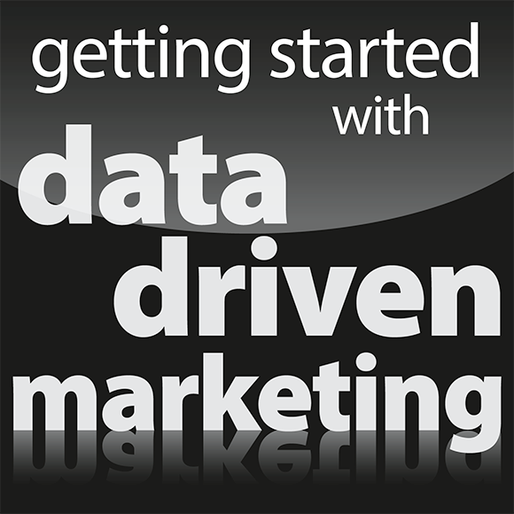 Part I: Getting Started with Data Driven Marketing - Data Driven ...