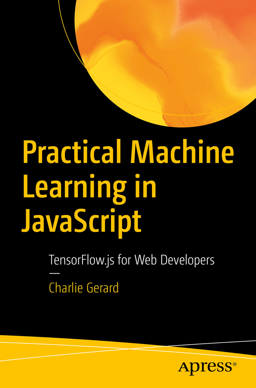 Cover - Practical Machine Learning in JavaScript: TensorFlow.js for Web ...
