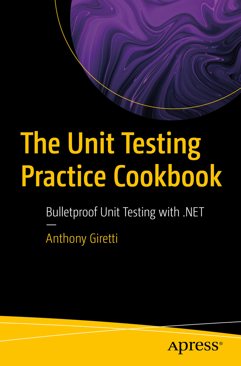 Unit Testing Books Cover - The Unit Testing Practice Cookbook: Bulletproof Unit Testing ...