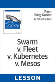 Swarm vs. Fleet vs. Kubernetes vs. Mesos