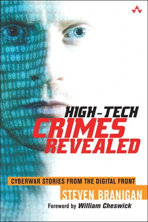 HIGH-TECH CRIMES REVEALED: CYBERWAR STORIES FROM THE DIGITAL FRONT [Book]
