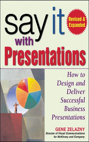 Say It with Presentations, Second Edition, Revised & Expanded, 2nd ...