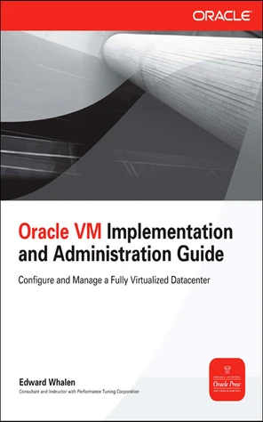 Oracle VM Implementation and Administration Guide [Book]