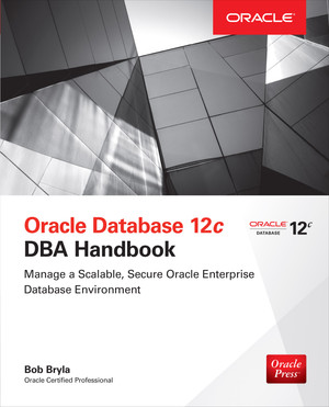 Oracle Database 12c DBA Handbook - Oracle Database 12c DBA Handbook [Book]