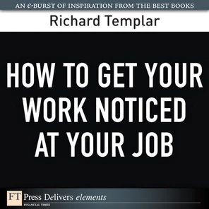 How to Get Your Work Noticed at Your Job [Book]