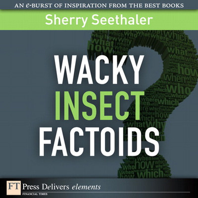 FTPress Delivers Elements - Wacky Insect Factoids [Book]