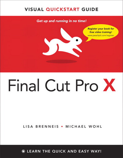 Final Cut Pro X: Visual QuickStart Guide [Book]