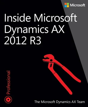 Part II: Developing for AX 2012 - Inside Microsoft Dynamics AX 2012 R3 ...