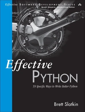 Effective Python: 59 Specific Ways to Write Better Python [Book]
