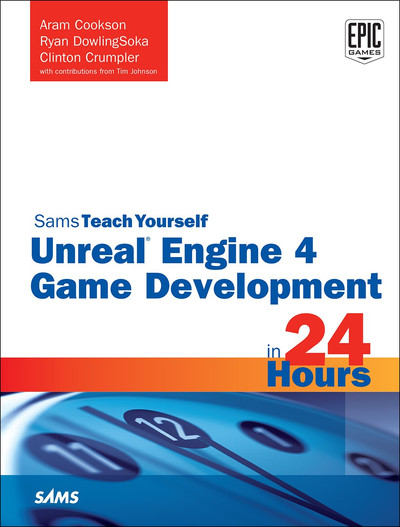 Sams Teach Yourself Unreal® Engine 4 Game Development in 24 Hours