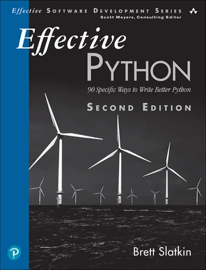 Effective Python: 90 Specific Ways to Write Better Python, 2nd Edition ...