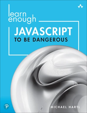 Learn Enough JavaScript to Be Dangerous: Write Programs, Publish ...