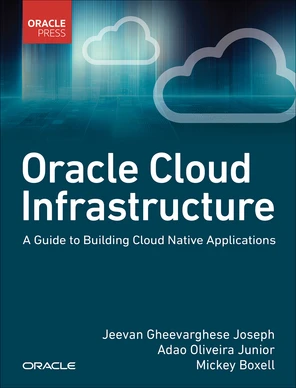 Oracle Cloud Infrastructure - A Guide to Building Cloud Native ...