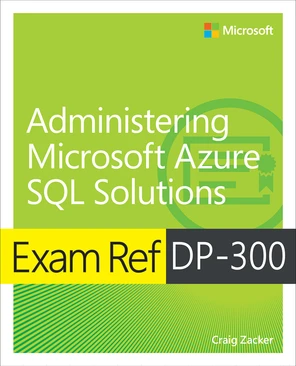 Exam Ref DP-300 Administering Microsoft Azure SQL Solutions [Book]