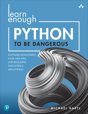 Learn Enough Python to Be Dangerous: Software Development, Flask Web ...