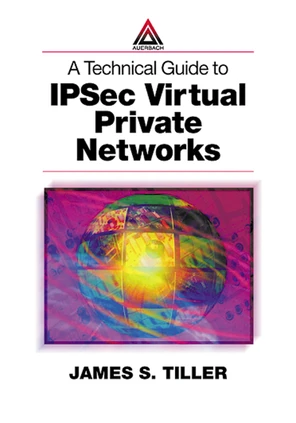 A Technical Guide to IPSec Virtual Private Networks [Book]