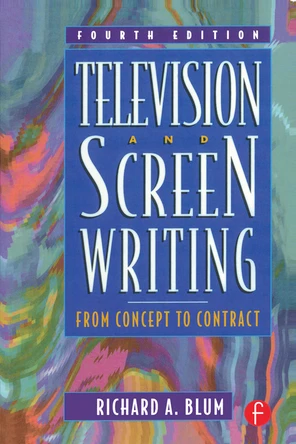 Television and Screen Writing: From Concept to Contract, Fouth Edition ...