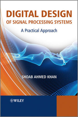 Digital Design of Signal Processing Systems: A Practical Approach [Book]