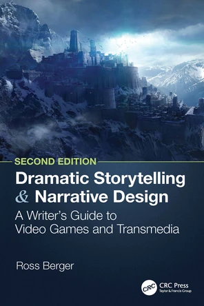 Dramatic Storytelling and Narrative Design, 2nd Edition [Book]