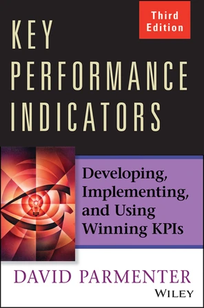 Key Performance Indicators: Developing, Implementing, and Using Winning ...