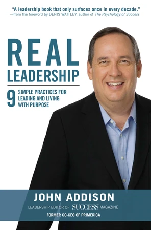 Real Leadership: 9 Simple Practices for Leading and Living with Purpose ...