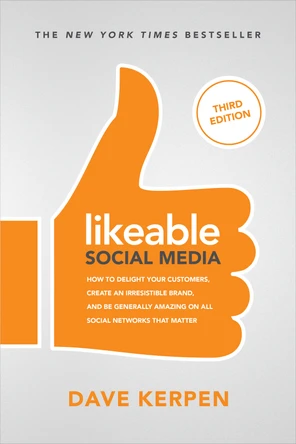 Likeable Social Media: How to Delight Your Customers, Create An ...