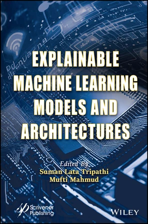 Explainable Machine Learning Models and Architectures [Book]