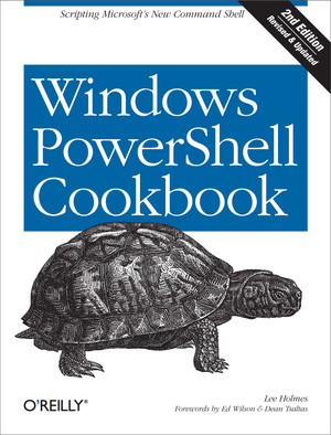 Windows PowerShell Cookbook, 2nd Edition [Book]