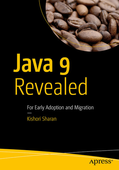 Java 9 Revealed: For Early Adoption and Migration [Book]