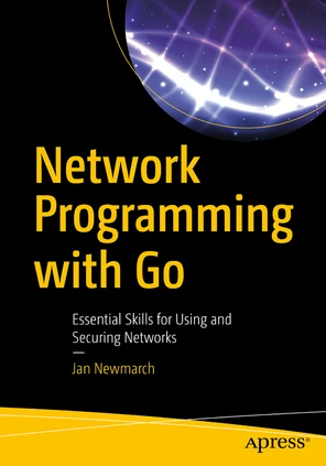 Network Programming with Go: Essential Skills for Using and Securing ...