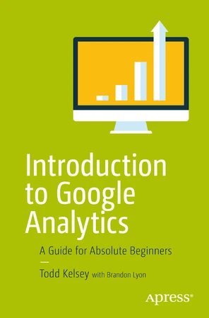 Introduction to Google Analytics: A Guide for Absolute Beginners [Book]
