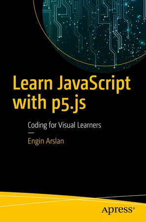 10. Arrays - Learn JavaScript with p5.js: Coding for Visual Learners [Book]