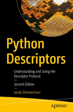 Python Descriptors: Understanding and Using the Descriptor Protocol [Book]