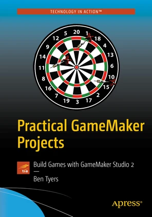 Practical GameMaker Projects: Build Games with GameMaker Studio 2 [Book]