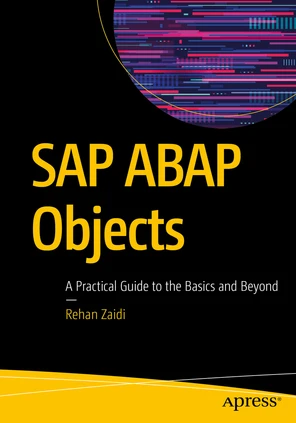 SAP ABAP Objects: A Practical Guide to the Basics and Beyond [Book]