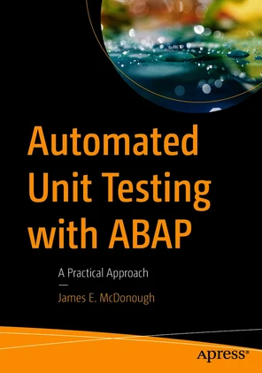 Automated Unit Testing with ABAP: A Practical Approach [Book]