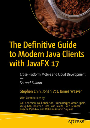 The Definitive Guide to Modern Java Clients with JavaFX 17: Cross ...