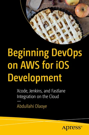 Back Matter - Beginning DevOps on AWS for iOS Development: Xcode ...