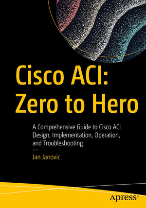 Cisco ACI: Zero to Hero: A Comprehensive Guide to Cisco ACI Design ...