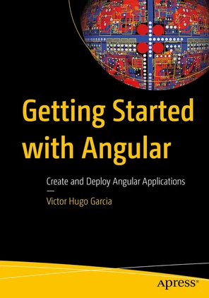 Getting Started with Angular: Create and Deploy Angular Applications [Book]