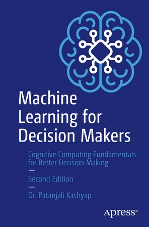 Machine Learning for Decision Makers: Cognitive Computing Fundamentals ...