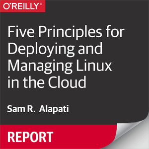 Five Principles for Deploying and Managing Linux in the Cloud [Book]