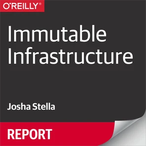 Immutable Infrastructure in Action - Immutable Infrastructure [Book]