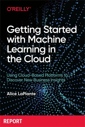 Getting Started with Machine Learning in the Cloud [Book]