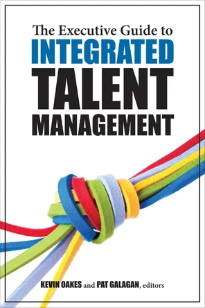 Section I: An Overview of Integrated Talent Management - Executive ...