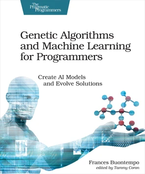 Genetic Algorithms and Machine Learning for Programmers [Book]
