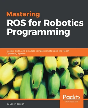 Mastering ROS for Robotics Programming [Book]