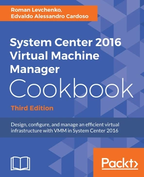 How to do it... - System Center 2016 Virtual Machine Manager Cookbook ...