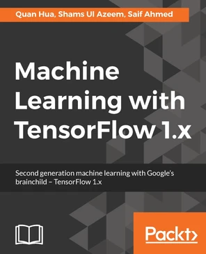 Machine Learning with TensorFlow 1.x [Book]
